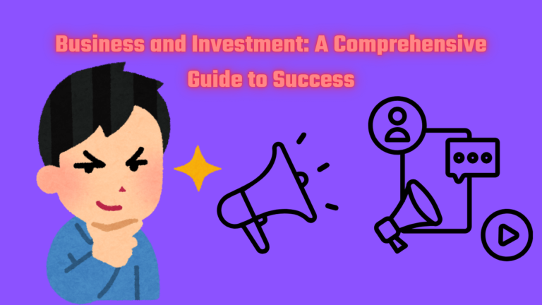 Business and Investment: A Comprehensive Guide to Success
