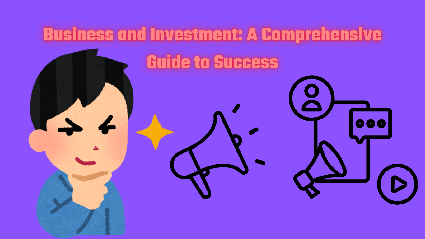 Business and Investment: A Comprehensive Guide to Success