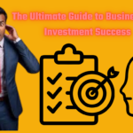 The Ultimate Guide to Business and Investment Success
